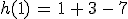 h(1)\,=\,1\,%2B\,3\,-\,7