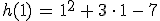 h(1)\,=\,1^2\,%2B\,3\,\cdot\,1\,-\,7