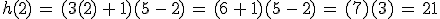 h(2)\,=\,(3(2)\,%2B\,1)(5\,-\,2)\,=\,(6\,%2B\,1)(5\,-\,2)\,=\,(7)(3)\,=\,21