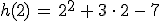 h(2)\,=\,2^2\,%2B\,3\,\cdot\,2\,-\,7