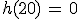 h(20)\,=\,0