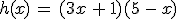 h(x)\,=\,(3x\,%2B\,1)(5\,-\,x)