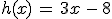 h(x)\,=\,3x\,-\,8