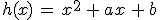 h(x)\,=\,x^2\,%2B\,ax\,%2B\,b
