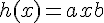 h(x) = ax + b