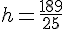 h = \frac{189}{25}