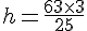 h = \frac{63 \times   3}{25}