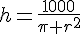 h=\frac{1000}{\pi r^2}