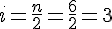 i = \frac{n}{2} = \frac{6}{2} = 3
