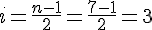 i = \frac{n-1}{2} = \frac{7-1}{2} = 3
