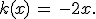 k(x)\,=\,-2x.