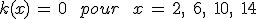 k(x)\,=\,0\,\quad\,pour\,\quad\,x\,=\,2%2C\,\%2C\,6%2C\,\%2C\,10%2C\,\%2C\,14
