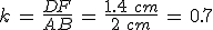 k\,=\,\frac{DF}{AB}\,=\,\frac{1.4\%2C\,cm}{2\%2C\,cm}\,=\,0.7