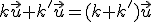 k\vec{u}+k'\vec{u}=(k+k')\vec{u}