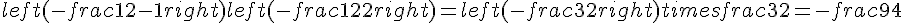 left(-frac{1}{2}-1right)left(-frac{1}{2}+2right)=left(-frac{3}{2}right)times  frac{3}{2}=-frac{9}{4}