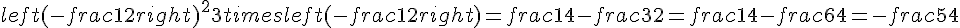 left(-frac{1}{2}right)^2+3times  left(-frac{1}{2}right)=frac{1}{4}-frac{3}{2}=frac{1}{4}-frac{6}{4}=-frac{5}{4}