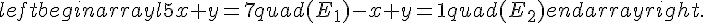 left{begin{array}{l}5x+y=7quad(E_1)-x+y=1quad(E_2)end{array}right.
