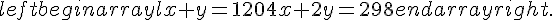 left{begin{array}{l}x+y=1204x+2y=298end{array}right.