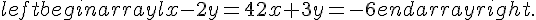 left{begin{array}{l}x-2y=42x+3y=-6end{array}right.