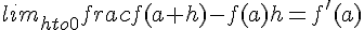 lim_{hto0}frac{f(a+h)-f(a)}{h}=f'(a)