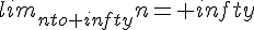 lim_{nto+infty}n=+infty