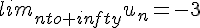 lim_{nto+infty}u_n=-3