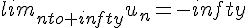 lim_{nto+infty}u_n=-infty