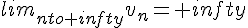 lim_{nto+infty}v_n=+infty