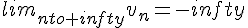 lim_{nto+infty}v_n=-infty