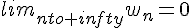 lim_{nto+infty}w_n=0