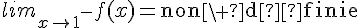 lim_{x\to1^-}f(x)=\text{non\ définie}