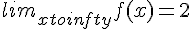 lim_{x to +infty} f(x) = 2