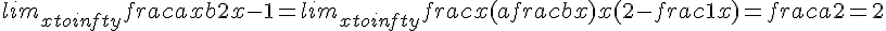 lim_{x to +infty} frac{ax + b}{2x - 1} = lim_{x to +infty} frac{x(a + frac{b}{x})}{x(2 - frac{1}{x})} = frac{a}{2} = 2
