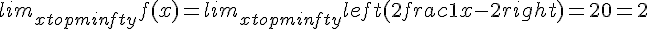 lim_{x to pminfty} f(x) = lim_{x to pminfty} left(2 + frac{1}{x-2}right) = 2 + 0 = 2