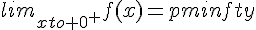 lim_{xto 0^+}f(x)=pminfty