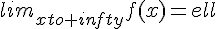 lim_{xto+infty}f(x)=ell