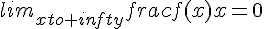 lim_{xto+infty}frac{f(x)}{x}=0