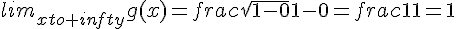 lim_{xto+infty}g(x)=frac{sqrt{1-0}}{1-0}=frac{1}{1}=1