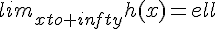 lim_{xto+infty}h(x)=ell
