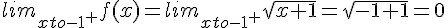 lim_{xto-1^+}f(x)=lim_{xto-1^+}sqrt{x+1}=sqrt{-1+1}=0