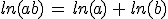 ln(ab)\,=\,ln(a)\,+\,ln(b)