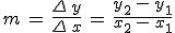 m\,=\,\frac{\Delta\,y}{\Delta\,x}\,=\,\frac{y_2\,-\,y_1}{x_2\,-\,x_1}