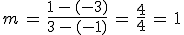 m\,=\,\frac{1\,-\,(-3)}{3\,-\,(-1)}\,=\,\frac{4}{4}\,=\,1