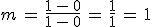 m\,=\,\frac{1\,-\,0}{1\,-\,0}\,=\,\frac{1}{1}\,=\,1