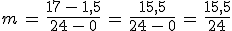 m\,=\,\frac{17\,-\,1%2C5}{24\,-\,0}\,=\,\frac{15%2C5}{24\,-\,0}\,=\,\frac{15%2C5}{24}