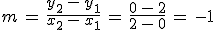m\,=\,\frac{y_2\,-\,y_1}{x_2\,-\,x_1}\,=\,\frac{0\,-\,2}{2\,-\,0}\,=\,-1