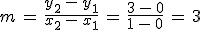 m\,=\,\frac{y_2\,-\,y_1}{x_2\,-\,x_1}\,=\,\frac{3\,-\,0}{1\,-\,0}\,=\,3