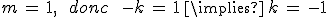 m\,=\,1%2C\,\quad\,donc\,\quad\,-k\,=\,1\,\implies\,k\,=\,-1