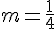 m = \frac{1}{4}
