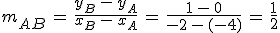 m_{AB}\,=\,\frac{y_B\,-\,y_A}{x_B\,-\,x_A}\,=\,\frac{1\,-\,0}{-2\,-\,(-4)}\,=\,\frac{1}{2}